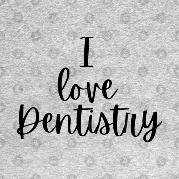 I Love dentistry Tshirt for dentists by Artistifications